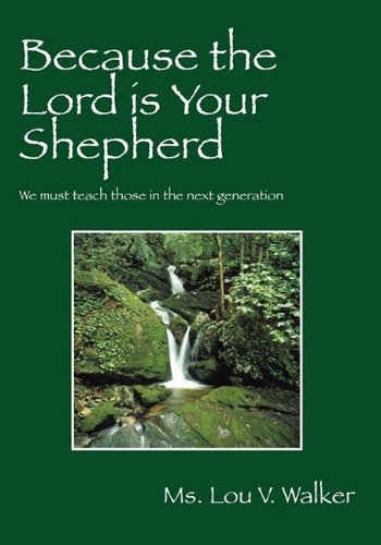 Stock image for Because the Lord is Your Shepherd: We must teach those in the next generation Walker, Ms Lou V for sale by tttkelly1