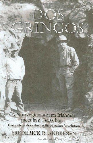Dos Gringos: A Norwegian and an Irishman meet in a Texas bar.: From a true story set in the Mexic...