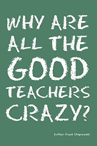 9781432748296: Why Are All the Good Teachers Crazy?