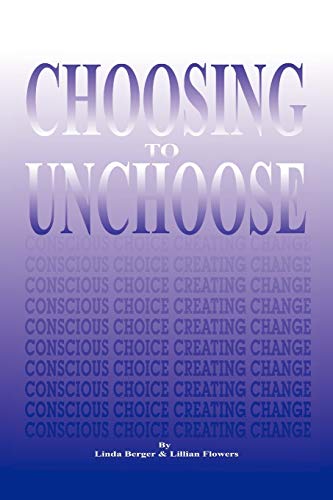9781432748487: Choosing to Unchoose: Conscious Choice Creating Change