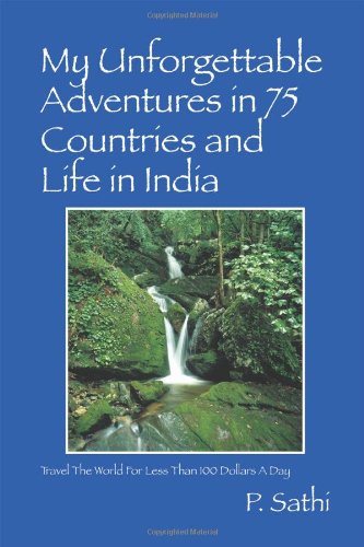 Imagen de archivo de My Unforgettable Adventures in 75 Countries and Life in India: Travel the World for Less Than 100 Dollars a Day a la venta por ThriftBooks-Dallas