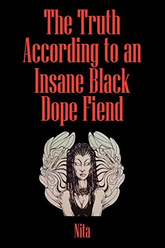 The Truth According to An Insane Black Dopefiend (9781432752125) by Nita