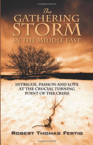 Stock image for The Gathering Storm in the Middle East: Intrigue, Passion and Love at the Crucial Turning Point of the Crisis for sale by GridFreed