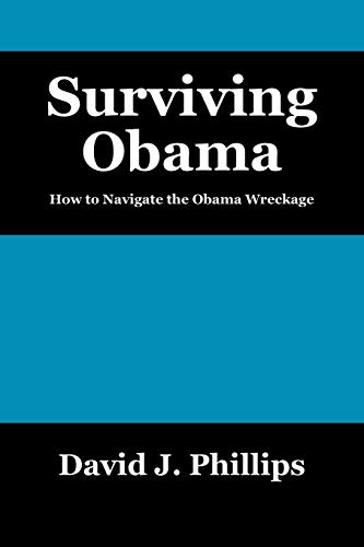 Surviving Obama: How to Navigate the Obama Wreckage (9781432752934) by Phillips, David J