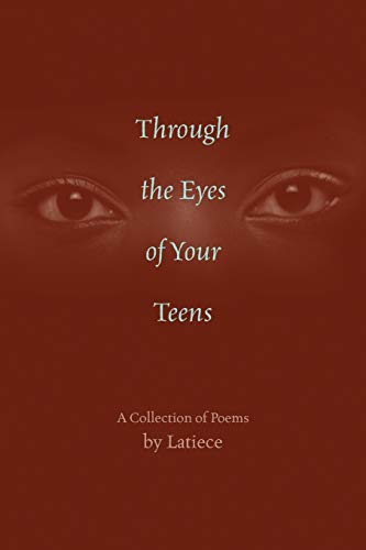 Through the Eyes of Your Teens : A Collection of Poems - Latiece