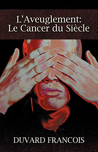 9781432756673: L'Aveuglement: Le Cancer Du Siecle: Un Aveugle Progessiste