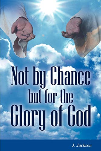 Not by Chance But for the Glory of God (9781432756888) by Jackson, J