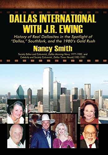 9781432756994: Dallas International with J.R. Ewing: History of Real Dallasites in the Spotlight of "Dallas," Southfork and the 1980's Gold Rush