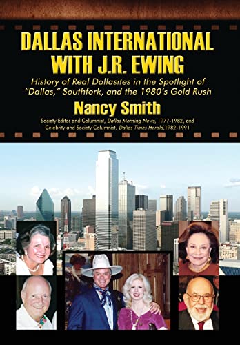 Stock image for Dallas International with J.R. Ewing: History of Real Dallasites in the Spotlight of "Dallas," Southfork and the 1980's Gold Rush for sale by HPB-Red