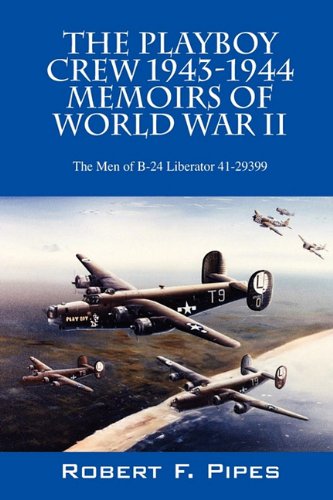 9781432758516: The Playboy Crew 1943-1944: Memoirs of World War II: The Men of B-24 Liberator 41-29399