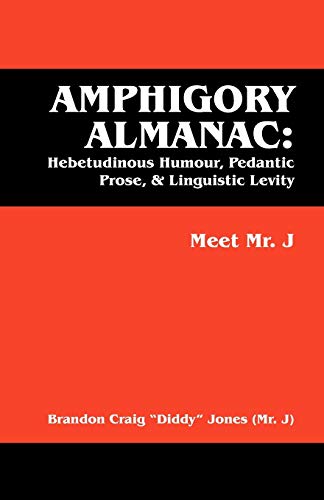 9781432760076: Amphigory Almanac: Hebetudinous Humour, Pedantic Prose, & Linguistic Levity: Meet Mr. J
