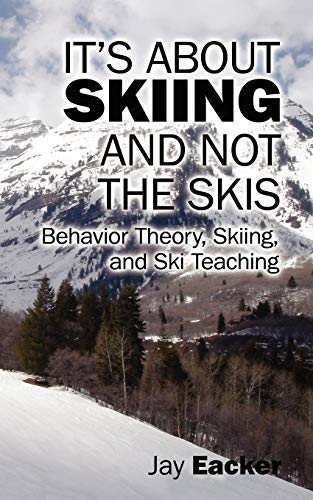 Stock image for It's About Skiing and Not the Skis: Behavior Theory, Skiing, and Ski Teaching for sale by Chiron Media