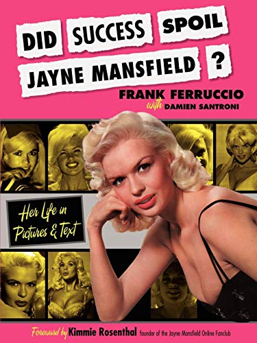 Did Success Spoil Jayne Mansfield?: Her Life in Pictures & Text