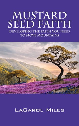 9781432762827: Mustard Seed Faith: Developing the Faith You Need to Move Mountains