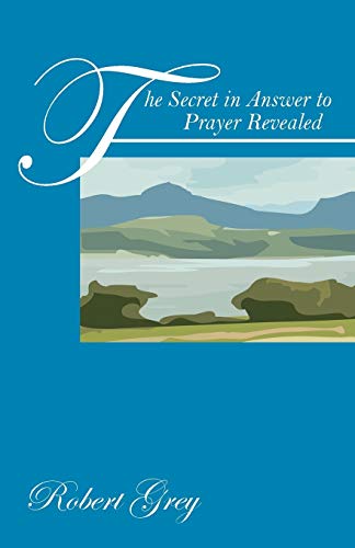 The Secret in Answer to Prayer Revealed (9781432763237) by Grey, Robert