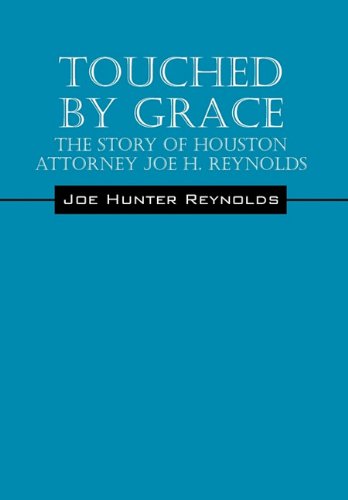 Stock image for Touched by Grace: The Story of Houston Attorney Joe H. Reynolds for sale by Half Price Books Inc.
