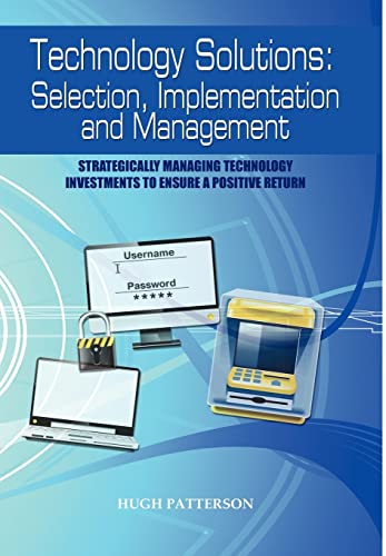 9781432763879: Technology Solutions: Selection, Implementation and Management: Strategically Managing Technology Investments to Ensure a Positive Return