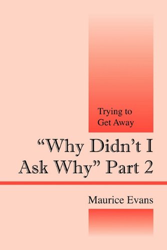Why Didn't I Ask Why Part 2: Trying to Get Away (9781432765477) by Evans, Maurice