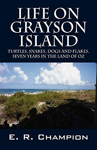 9781432765798: Life on Grayson Island: Turtles, Snakes, Dogs and Flakes. Seven years in the land of OZ