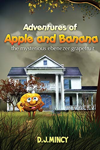 Stock image for Adventures of Apple and Banana: The Mysterious Ebenezer Grapefruit for sale by Lucky's Textbooks