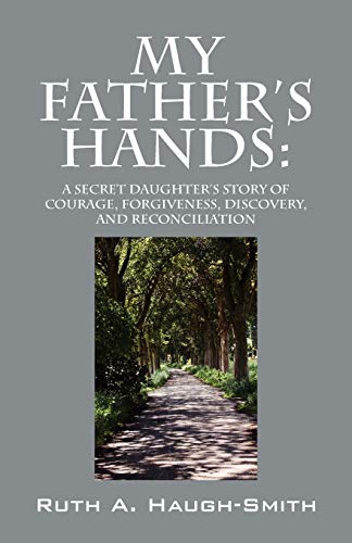 9781432767693: My Father's Hands: A Secret Daughter's Story of Courage, Forgiveness, Discovery, and Reconciliation