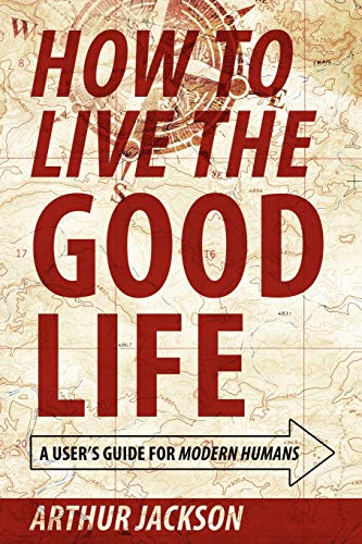 9781432767709: How to Live the Good Life: A User's Guide for Modern Humans