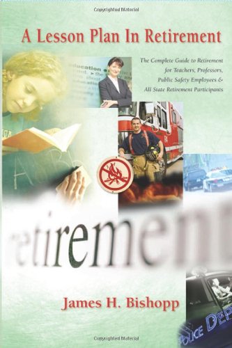 Stock image for A Lesson Plan in Retirement: The Guide to Retirement for Teachers, Professors, Public Safety Employees, and All State Retirement Participants for sale by ThriftBooks-Dallas