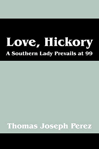 Imagen de archivo de Love, Hickory: A Southern Lady Prevails at 99 - Part One: The First Fifty Years a la venta por ZBK Books