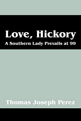 Stock image for Love, Hickory: A Southern Lady Prevails at 99 - Part One: The First Fifty Years for sale by ZBK Books