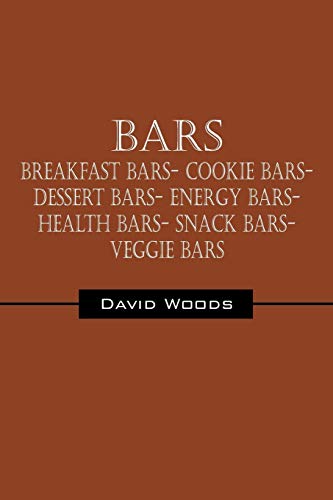 Bars: Breakfast bars- Cookie bars- Dessert bars- Energy bars- Health bars- Snack bars- Veggie bars (9781432772239) by Woods, David