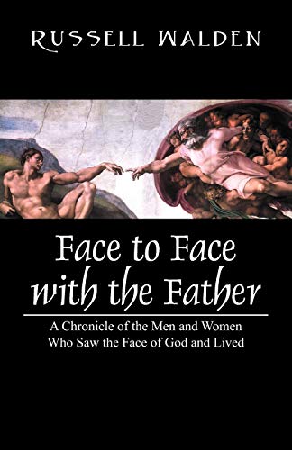 Beispielbild fr Face to Face with the Father: A Chronicle of the Men and Women Who Saw the Face of God and Lived zum Verkauf von Wonder Book