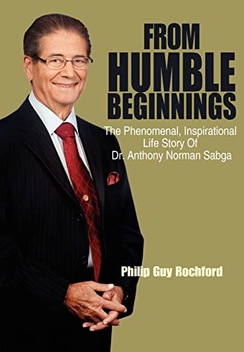 Beispielbild fr From Humble Beginnings: The Phenomenal, Inspirational Life Story of Dr. Anthony Norman Sabga zum Verkauf von Lucky's Textbooks