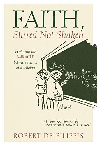 Faith, Stirred Not Shaken : Exploring the Miracle Between Science and Religion - Robert De Filippis