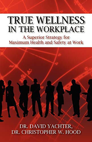 Beispielbild fr True Wellness in the Workplace: A Superior Strategy for Maximum Health and Safety at Work zum Verkauf von ThriftBooks-Atlanta