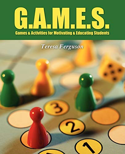 G.A.M.E.S.: Games & Activities for Motivating & Educating Students (9781432776572) by Ferguson, Teresa