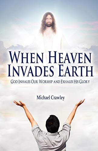 Stock image for When Heaven Invades Earth: God Inhales Our Worship and Exhales His Glory for sale by Lucky's Textbooks