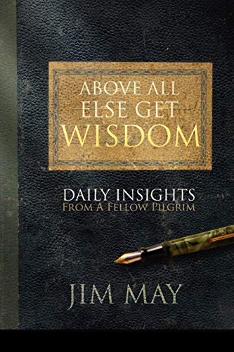 9781432777456: Above All Else Get Wisdom: Daily Insights from a Fellow Pilgrim