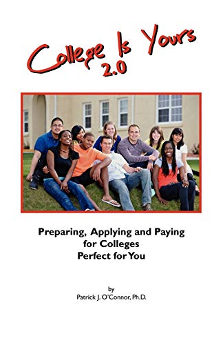 Beispielbild fr College Is Yours 2. 0 : Preparing, Applying, and Paying for Colleges Perfect for You zum Verkauf von Better World Books