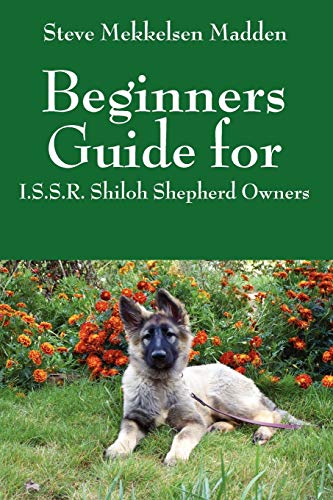 9781432778729: Beginners Guide for: I.S.S.R. Shiloh Shepherd Owners