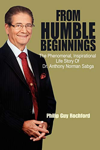 Beispielbild fr From Humble Beginnings: The Phenomenal, Inspirational Life Story of Dr. Anthony Norman Sabga zum Verkauf von Lucky's Textbooks
