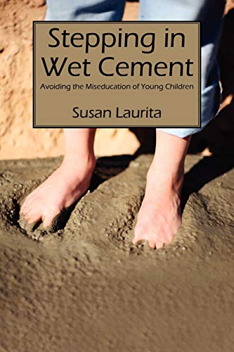 9781432780531: Stepping in Wet Cement: Avoiding the Miseducation of Young Children