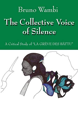 9781432780661: The Collective Voice of Silence: A Critical Study of "La Greve Des Battu"