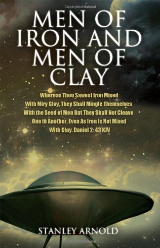 9781432781224: Men of Iron and Men of Clay: Whereas Thou Sawest Iron Mixed with Miry Clay, They Shall Mingle Themselves with the Seed of Men But They Shall Not Cl