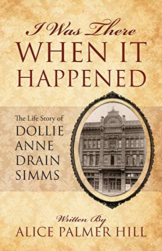 Stock image for I Was There When It Happened: The Life Story of Dollie Anne Drain SIMMs for sale by ThriftBooks-Dallas