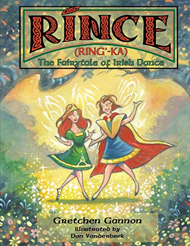 Stock image for Rince (Ring'-Ka): The Fairytale of Irish Dance for sale by SecondSale