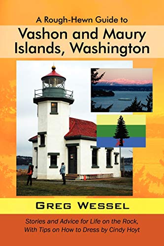 Stock image for A Rough-Hewn Guide to Vashon and Maury Islands, Washington: Stories and Advice for Life on the Rock, with Tips on How to Dress by Cindy Hoyt for sale by New Legacy Books