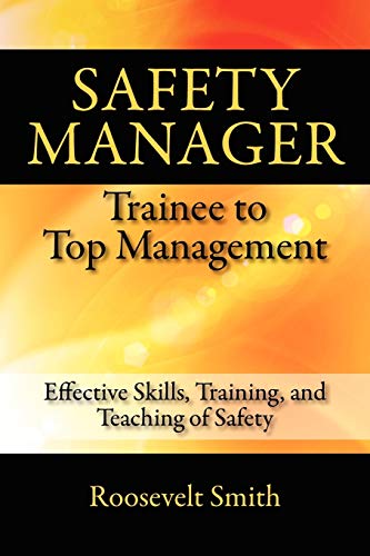 Stock image for Safety Manager: Trainee to Top Management: Effective Skills, Training, and Teaching of Safety for sale by Chiron Media