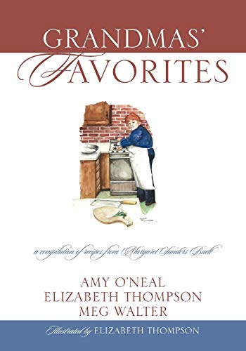 Grandmas' Favorites: A Compilation of Recipes from Margaret Sanders Buell (9781432785024) by O'Neal, Amy; Thompson, Professor Elizabeth; Walter, Meg