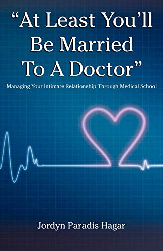 Beispielbild fr At Least Youll Be Married to a Doctor: Managing Your Intimate Relationship Through Medical School zum Verkauf von KuleliBooks