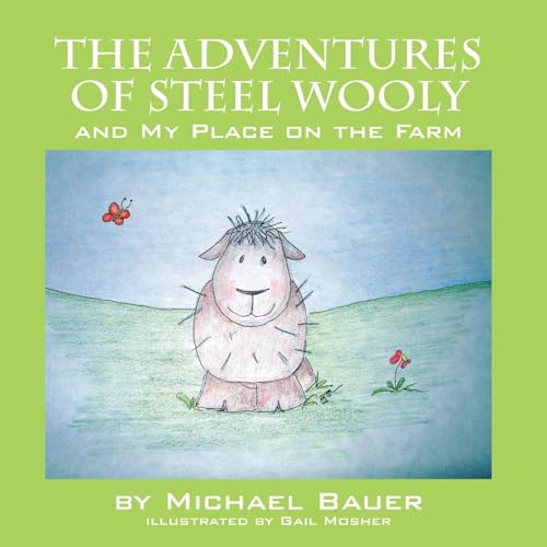The Adventures of Steel Wooly: And My Place on the Farm (9781432785680) by Bauer, Michael